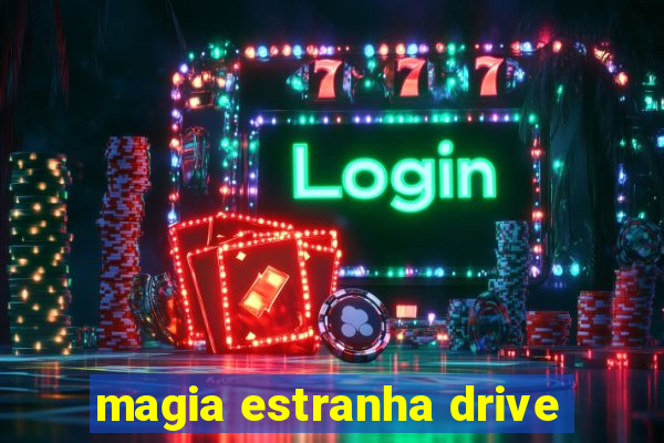 magia estranha drive